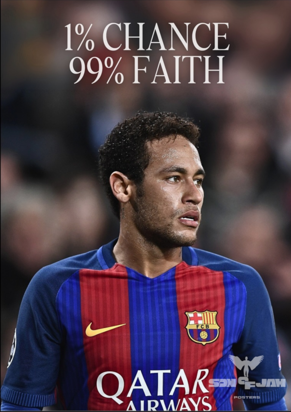 NEYMAR FAITH Poster Neymar"1% CHANCE 99% FOI" ( A3 )